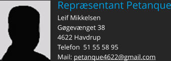 Repræsentant Petanque Leif Mikkelsen Gøgevænget 38 4622 Havdrup Telefon  51 55 58 95 Mail: petanque4622@gmail.com
