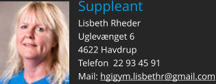 Suppleant Lisbeth Rheder Uglevænget 6 4622 Havdrup Telefon  22 93 45 91 Mail: hgigym.lisbethr@gmail.com