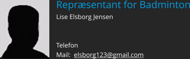 Repræsentant for Badminton Lise Elsborg Jensen     Telefon   Mail:  elsborg123@gmail.com