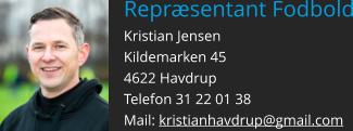 Repræsentant Fodbold Kristian Jensen Kildemarken 45 4622 Havdrup Telefon 31 22 01 38 Mail: kristianhavdrup@gmail.com