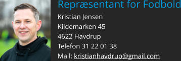 Repræsentant for Fodbold Kristian Jensen Kildemarken 45 4622 Havdrup  Telefon 31 22 01 38 Mail: kristianhavdrup@gmail.com